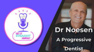 The Get It Straight Podcast: Dr Noeson, A Progressive Dentist